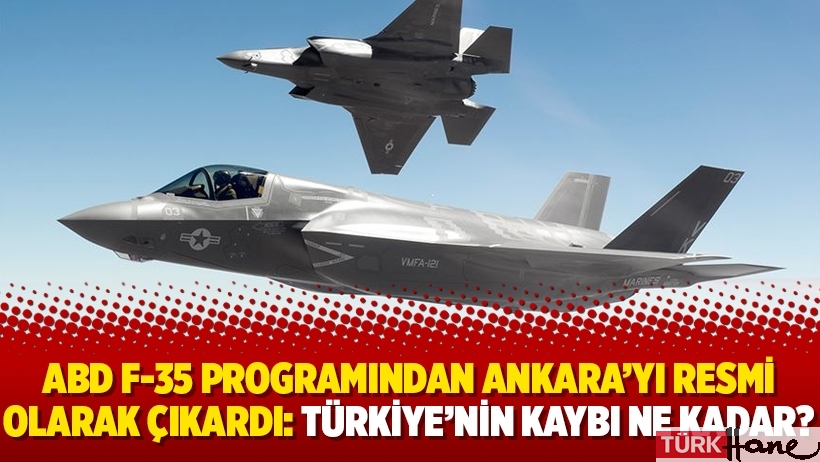 ABD F-35 programından Ankara’yı resmi olarak çıkardı: Türkiye’nin kaybı ne kadar?