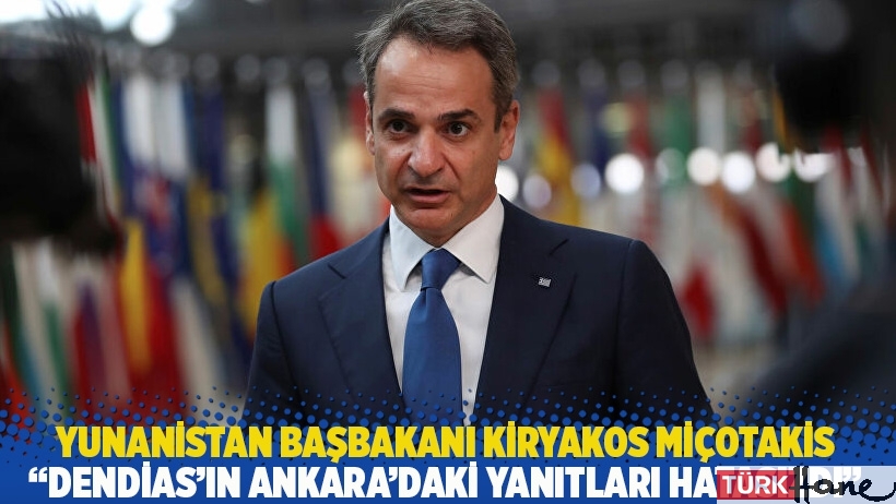 Yunanistan Başbakanı Miçotakis: Dendias'ın Ankara'daki yanıtları hatasızdı