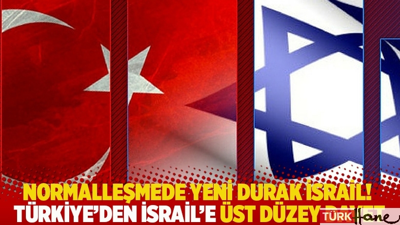 Normalleşmede yeni durak İsrail! Türkiye'den İsrail'e üst düzey davet