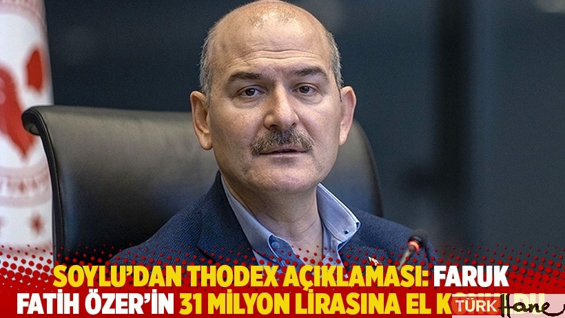 Soylu'dan Thodex açıklaması: Faruk Fatih Özer'in 31 milyon lirasına el konuldu