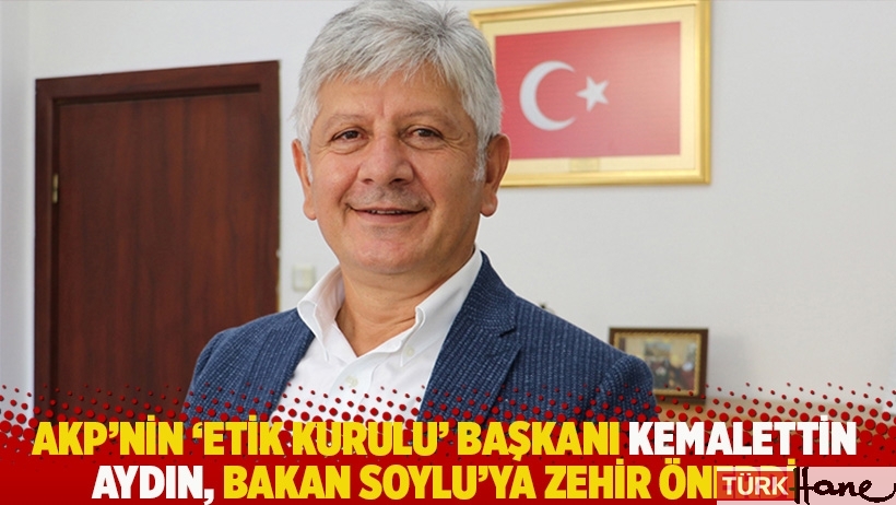 AKP'nin 'Etik Kurulu' Başkanı Kemalettin Aydın, Bakan Soylu'ya zehir önerdi