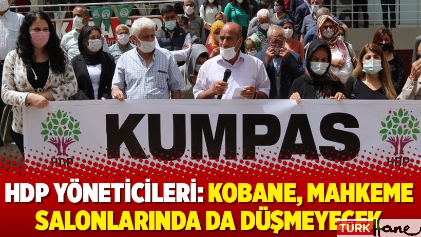 HDP yöneticileri: Kobane, mahkeme salonlarında da düşmeyecek