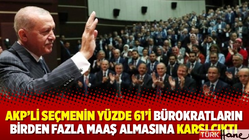 AKP’li seçmenin yüzde 61’i bürokratların birden fazla maaş almasına karşı çıktı