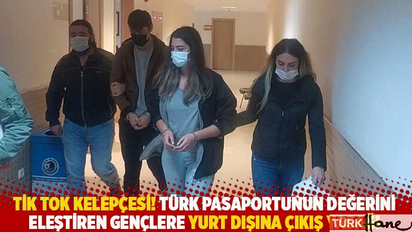 Tik Tok kelepçesi! Türk pasaportunun değerini eleştiren gençlere yurt dışına çıkış yasağı