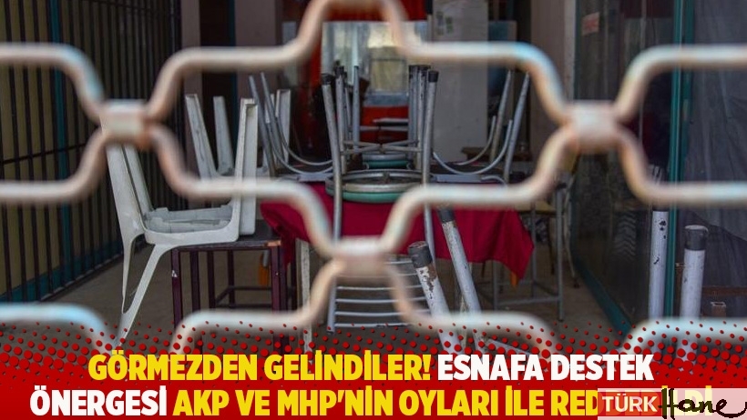 Görmezden gelindiler! Esnafa destek önergesi AKP ve MHP'nin oyları ile reddedildi