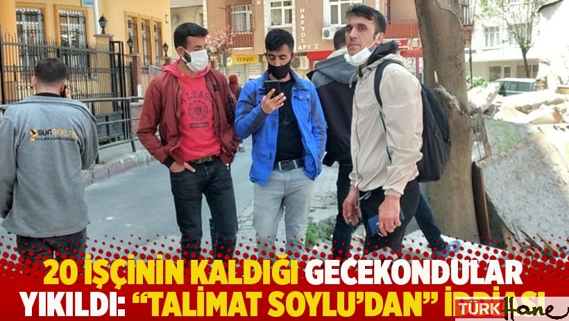 20 işçinin kaldığı gecekondular yıkıldı: 'Talimat Soylu'dan' iddiası