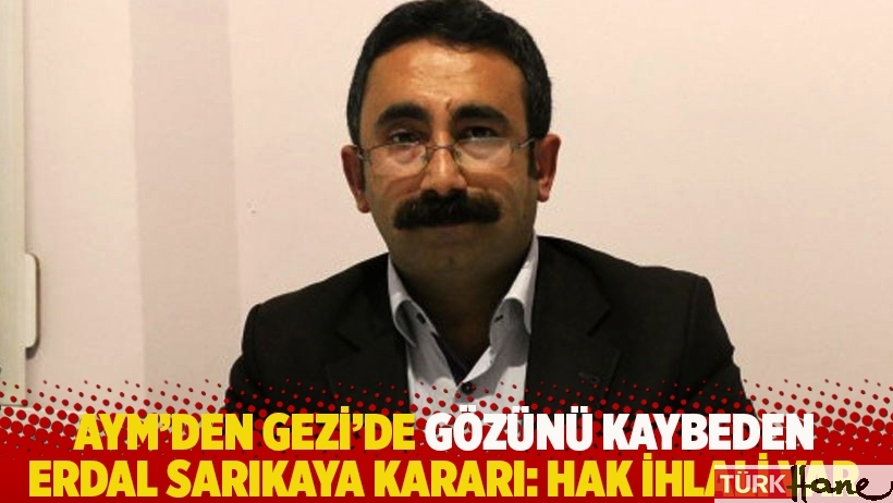 AYM’den Gezi’de gözünü kaybeden Erdal Sarıkaya kararı: Hak ihlali var
