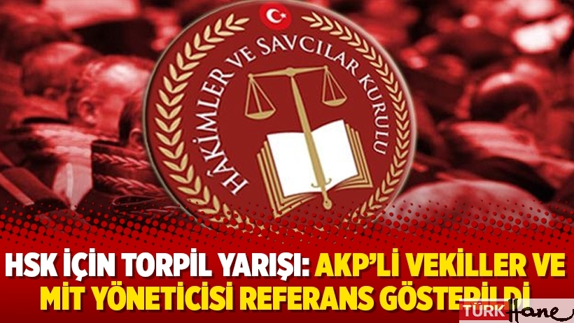HSK için torpil yarışı: AKP’li vekiller ve MİT yöneticisi referans gösterildi