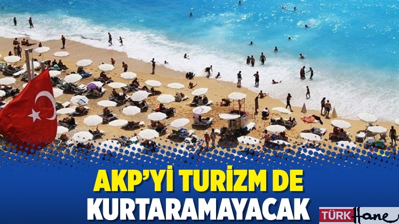 AKP’yi turizm de kurtaramayacak