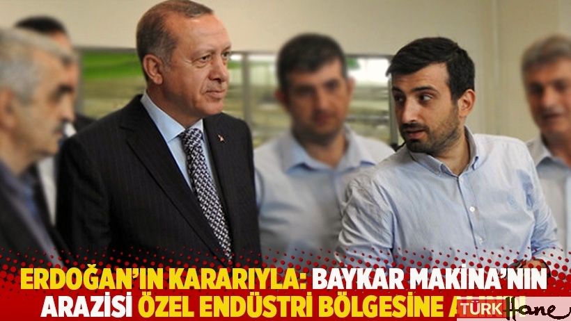 Erdoğan'ın kararıyla: Baykar Makina'nın arazisi özel endüstri bölgesine alındı