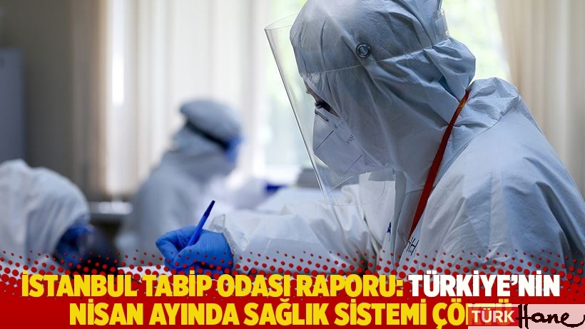 İstanbul Tabip Odası raporu: Türkiye'nin nisan ayında sağlık sistemi çöktü