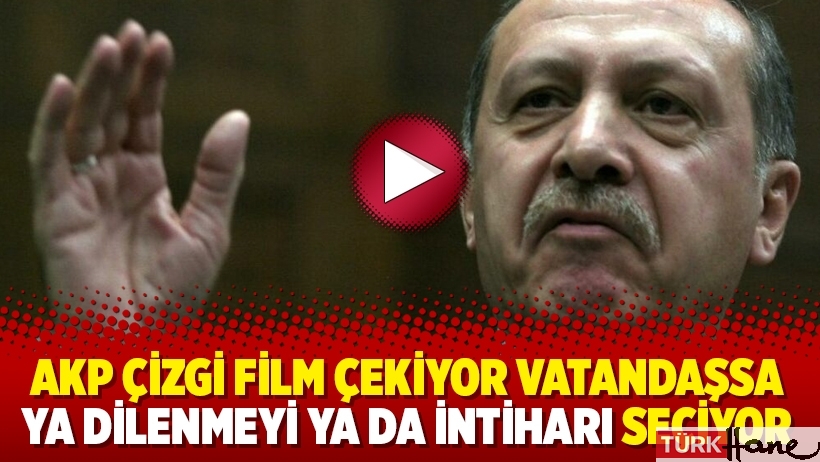 AKP çizgi film çekiyor vatandaşsa ya dilenmeyi ya da intiharı seçiyor