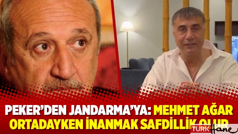 Peker’den Jandarma’ya: Mehmet Ağar ortadayken inanmak safdillik olur