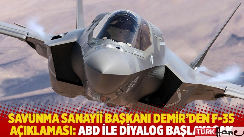 Savunma Sanayii Başkanı Demir’den F-35 açıklaması: ABD ile diyalog başlayacak