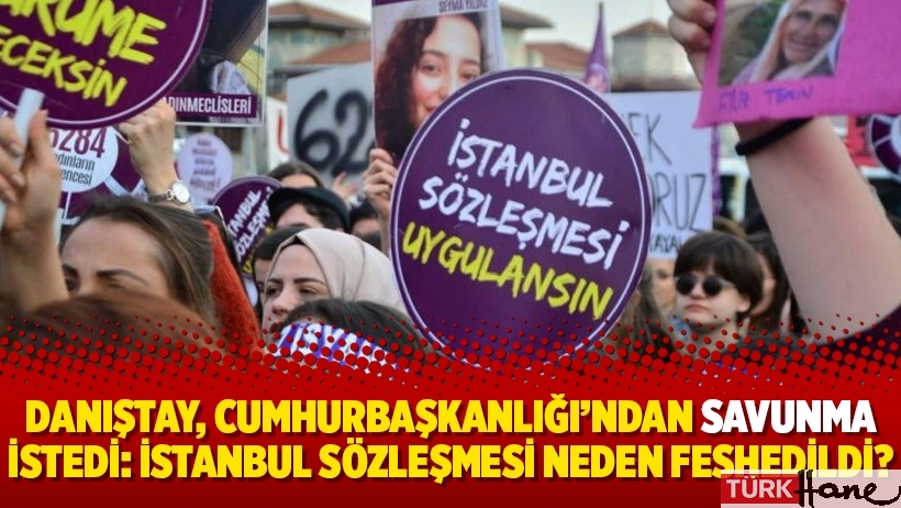 Danıştay, Cumhurbaşkanlığı’ndan savunma istedi: İstanbul Sözleşmesi neden feshedildi?