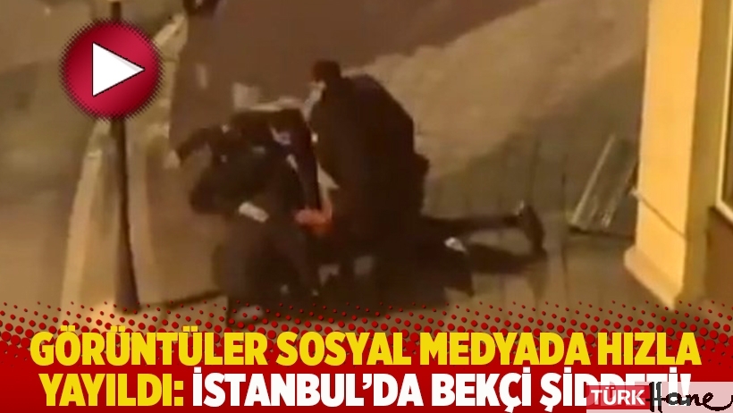 İstanbul’da bekçi şiddeti! Görüntüler sosyal medyada hızla yayıldı