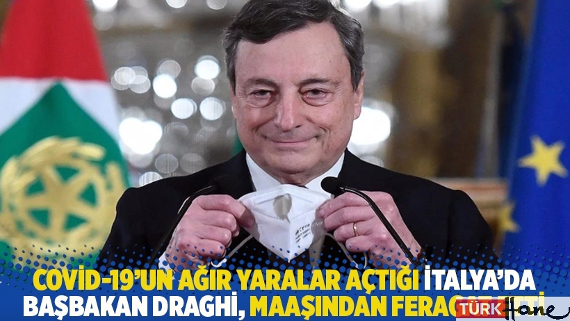 Covid-19'un ağır yaralar açıtığı İtalya'da Başbakan Draghi, maaşından feragat etti