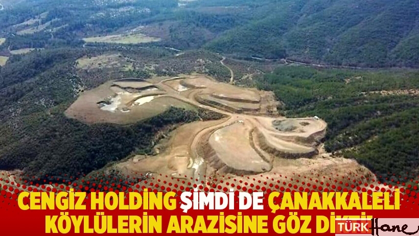 Cengiz Holding şimdi de Çanakkaleli köylülerin arazisine göz dikti