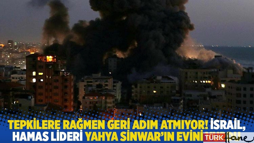Tepkilere rağmen geri adım atmıyor! İsrail, Hamas lideri Yahya Sinwar'ın evini vurdu