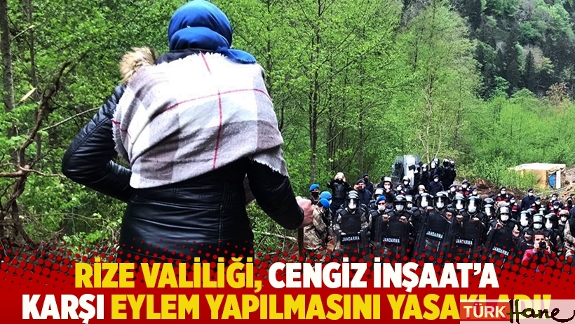 Rize Valiliği, Cengiz İnşaat'a karşı eylem yapılmasını yasakladı!