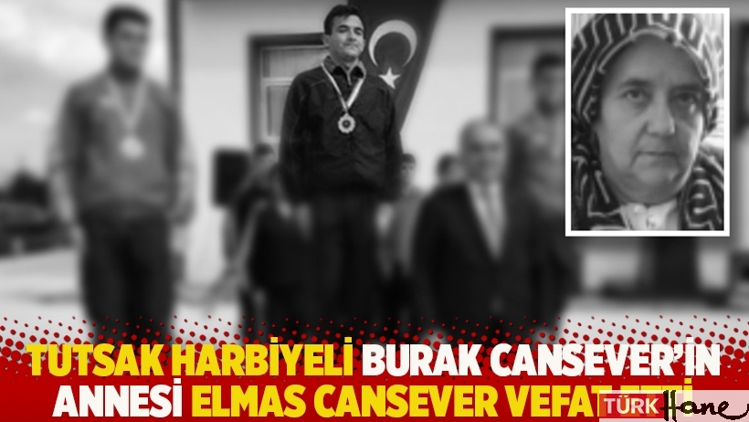 Tutsak harbiyeli Burak Cansever'in annesi Elmas Cansever vefat etti