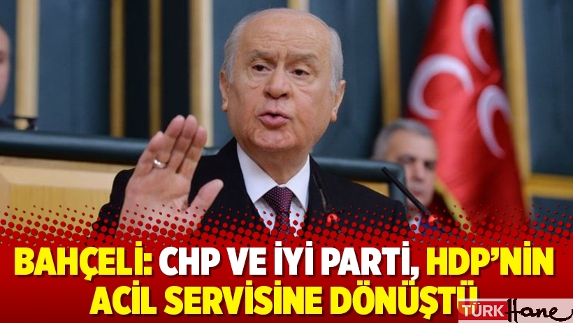 Bahçeli: CHP ve İyi Parti, HDP’nin acil servisine dönüştü