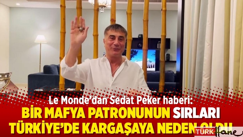 Le Monde’dan Sedat Peker haberi: Bir mafya patronunun sırları Türkiye’de kargaşaya neden oldu