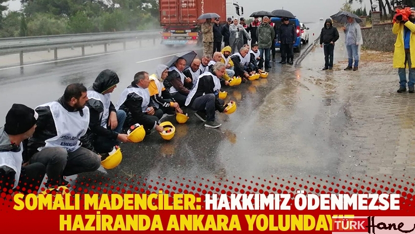 Somalı madenciler: Hakkımız ödenmezse haziranda Ankara yolundayız