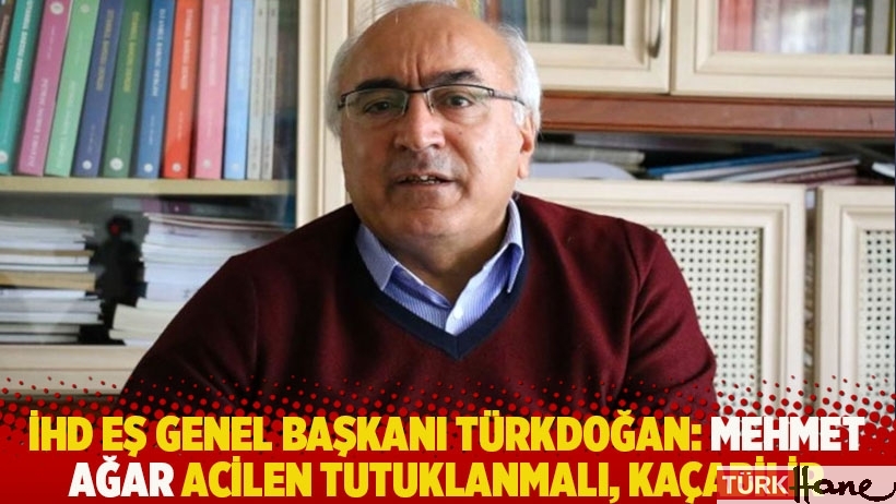 İHD Eş Genel Başkanı Türkdoğan: Mehmet Ağar acilen tutuklanmalı, kaçabilir