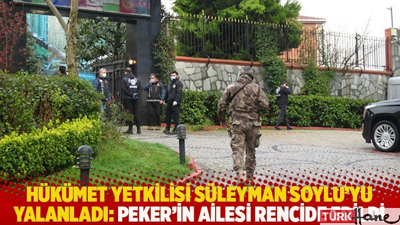 Hükümet yetkilisi Süleyman Soylu'yu yalanladı: Peker’in ailesi rencide edildi