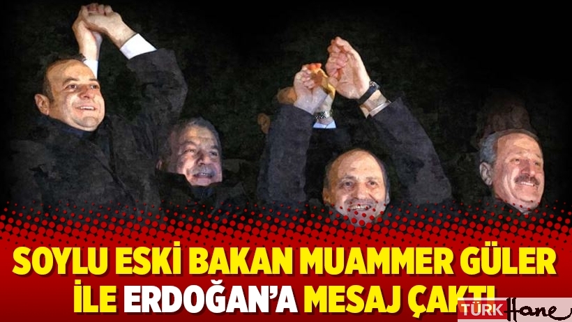 Soylu eski bakan Muammer Güler ile Erdoğan’a mesaj çaktı