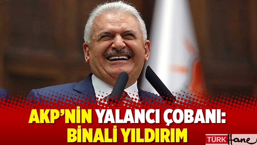 AKP’nin yalancı çobanı: Binali Yıldırım