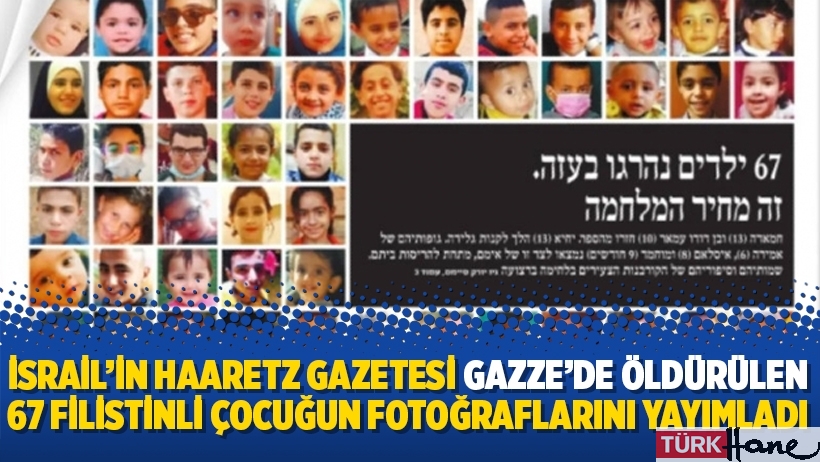 İsrail'in Haaretz gazetesi Gazze'de öldürülen 67 Filistinli çocuğun fotoğraflarını yayımladı