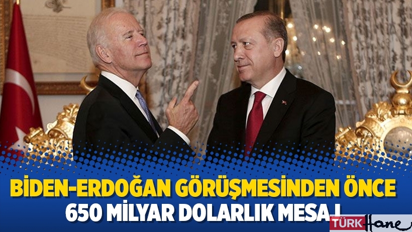 Biden-Erdoğan görüşmesinden önce 650 milyar dolarlık mesaj