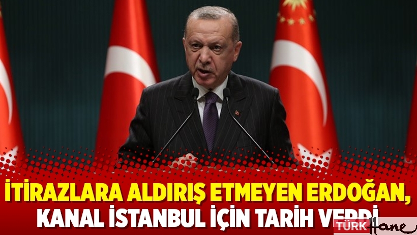 İtirazlara aldırış etmeyen Erdoğan, Kanal İstanbul için tarih verdi