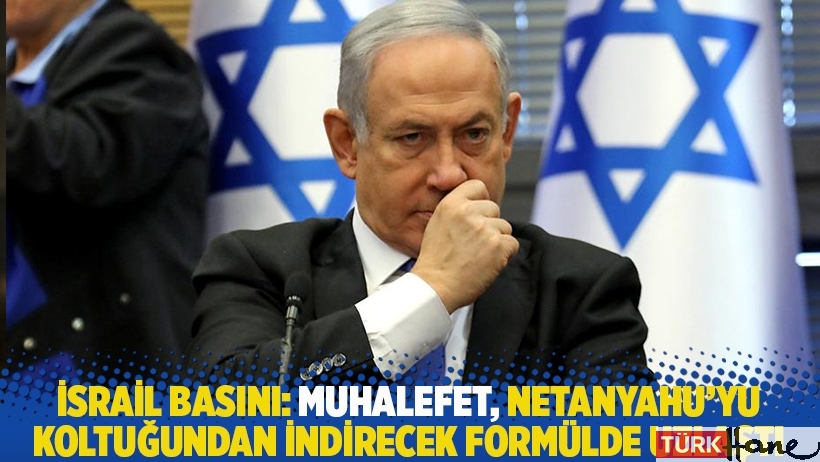 İsrail basını: Muhalefet Netanyahu'yu koltuğundan indirecek formülde uzlaştı