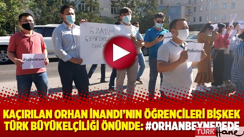 Kaçırılan Orhan İnandı’nın öğrencileri Bişkek Türk Büyükelçiliği önünde: #OrhanBeyNerede