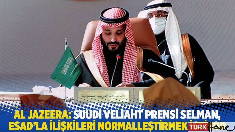 Al Jazeera: Suudi Veliaht Prensi Selman, Esad'la ilişkileri normalleştirmek istiyor