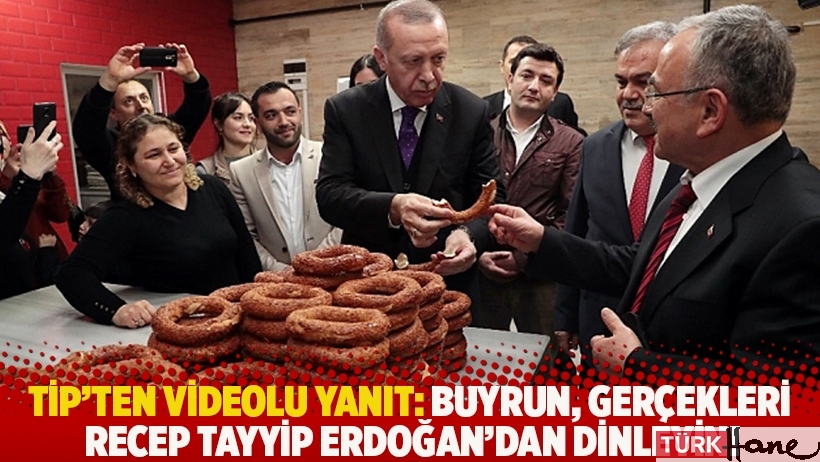 TİP'ten videolu yanıt: Buyrun, gerçekleri Recep Tayyip Erdoğan'dan dinleyin!