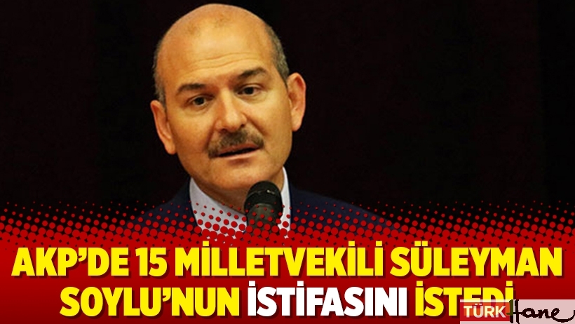 AKP’de 15 milletvekili Süleyman Soylu’nun istifasını istedi