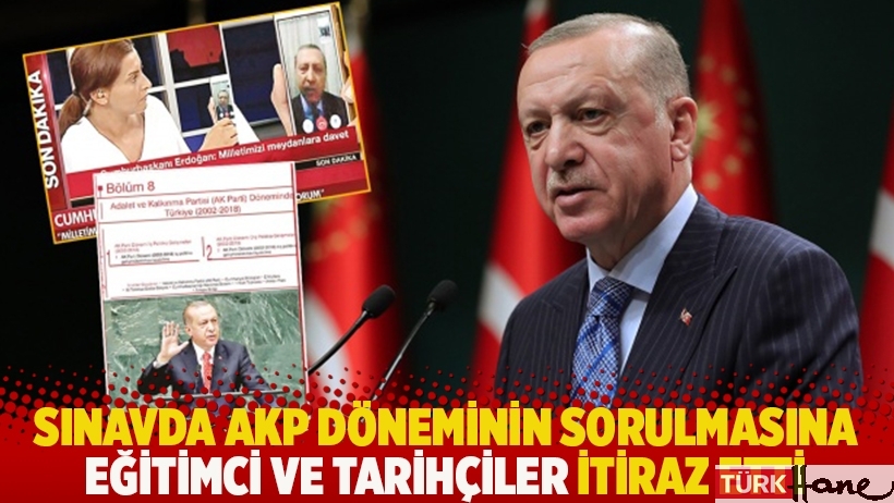 Sınavda AKP döneminin sorulmasına eğitimci ve tarihçiler itiraz etti