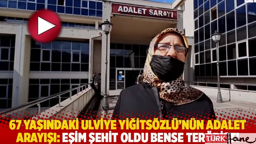 67 yaşındaki Ulviye Yiğitsözlü'nün adalet arayışı: Eşim şehit oldu bense terörist!