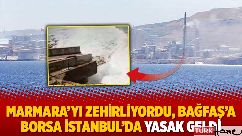 Marmara’yı zehirliyordu, BAĞFAŞ’a Borsa İstanbul’da yasak geldi