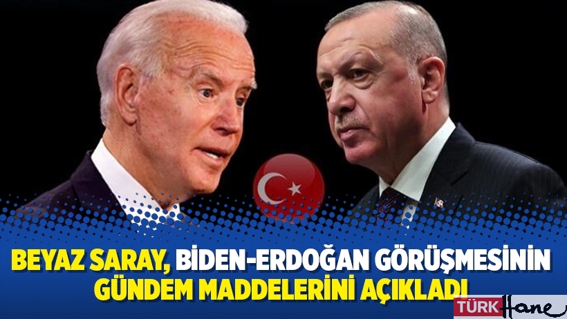 Beyaz Saray, Biden-Erdoğan görüşmesinin gündem maddelerini açıkladı