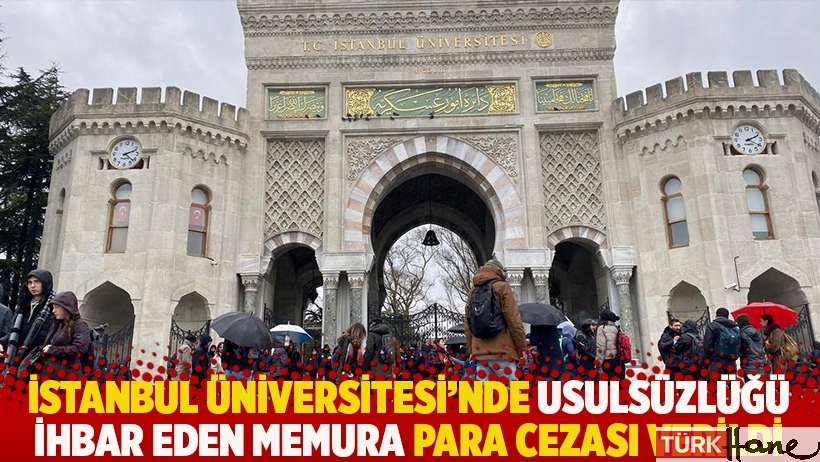 İstanbul Üniversitesi'nde usulsüzlüğü ihbar eden memura para cezası