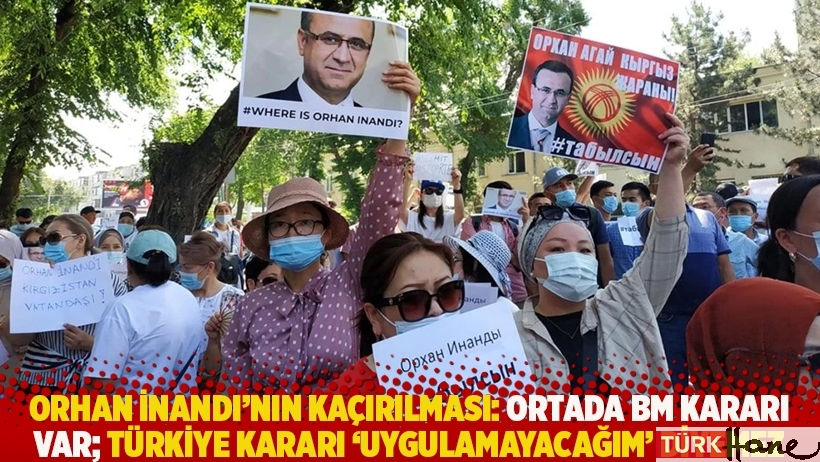 Orhan İnandı'nın kaçırılması: Ortada BM kararı var; Türkiye kararı 'uygulamayacağım' diyemez
