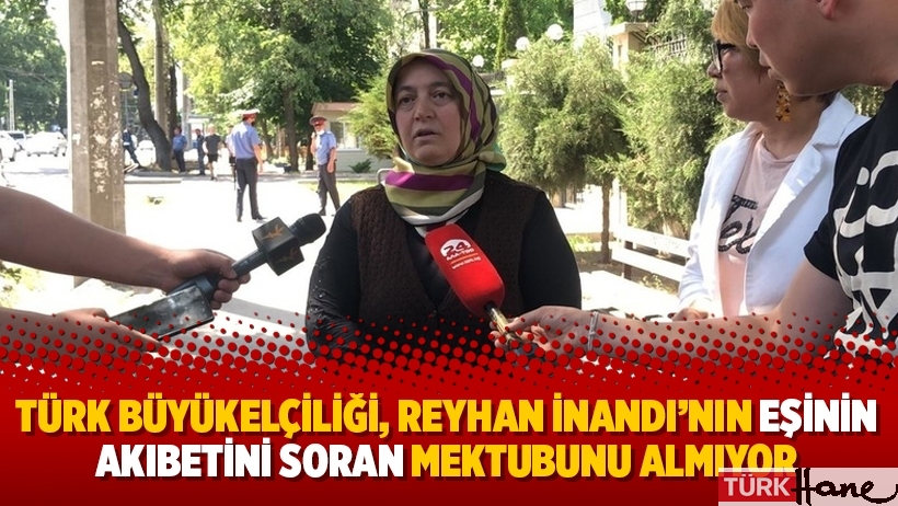 Türk Büyükelçiliği, Reyhan İnandı’nın eşinin akıbetini soran mektubunu almıyor