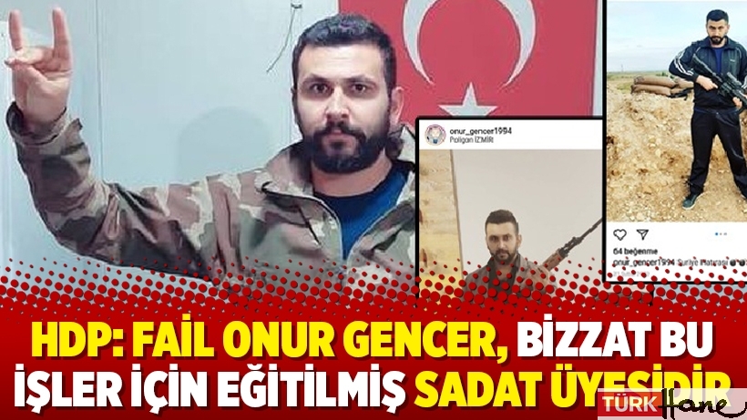 HDP: Fail Onur Gencer, bizzat bu işler için eğitilmiş SADAT üyesidir