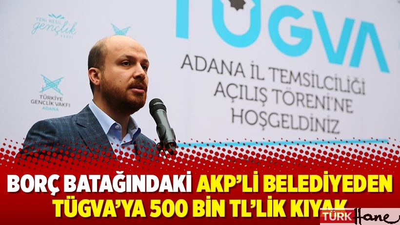 Borç batağındaki AKP’li belediyeden TÜGVA’ya 500 bin TL’lik kıyak
