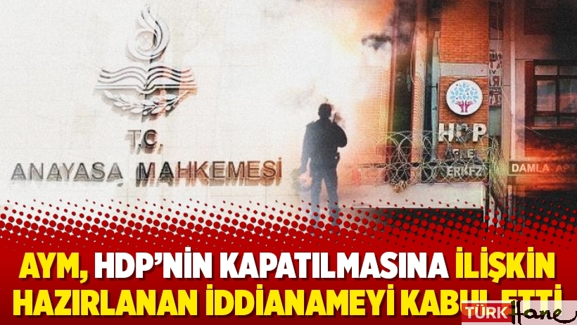 AYM, HDP’nin kapatılmasına ilişkin hazırlanan iddianameyi kabul etti